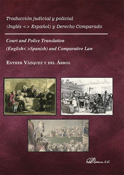 TRADUCCIÓN JUDICIAL Y POLICIAL. INGLÉS-ESPAÑOL Y DERECHO COMPARADO. COURT AND POLICE TRANSLATION. ENGLISH-SPANISH AND COMPARATIVE LAW | 9788490859285 | VÁZQUEZ Y DEL ÁRBOL, ESTHER