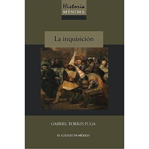 HISTORIA MÍNIMA DE LA INQUISICIÓN | 9786076289822 | TORRES PUGA, GABRIEL