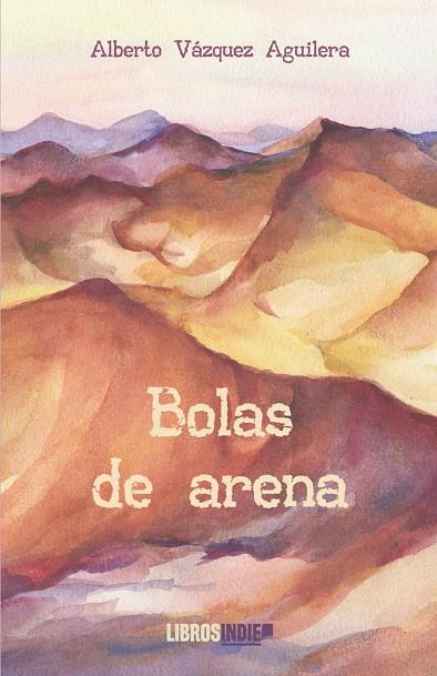 BOLAS DE ARENA | 9788410111073 | VÁZQUEZ AGUILERA, ALBERTO
