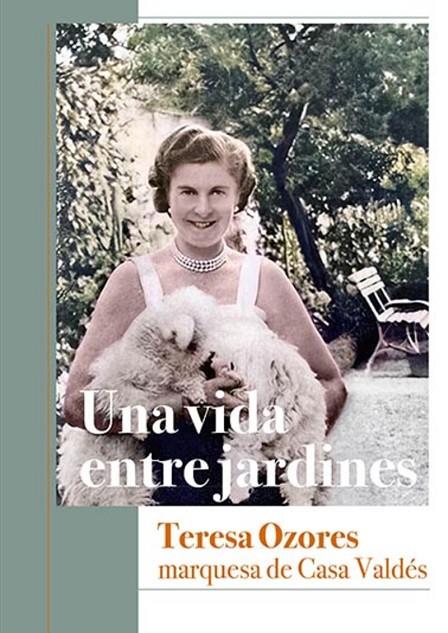 VIDA ENTRE JARDINES, UNA. TERESA OZORES, MARQUESA DE CASA VALDÉS | 9788412346886 | VALDÉS Y OZORES, MICAELA