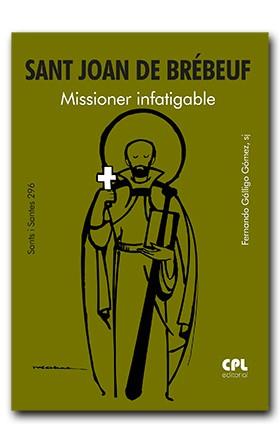 SANT JOAN DE BRÉBEUF. MISSIONER INFATIGABLE | 9788491655985 | GÁLLIGO GÓMEZ, FERNANDO
