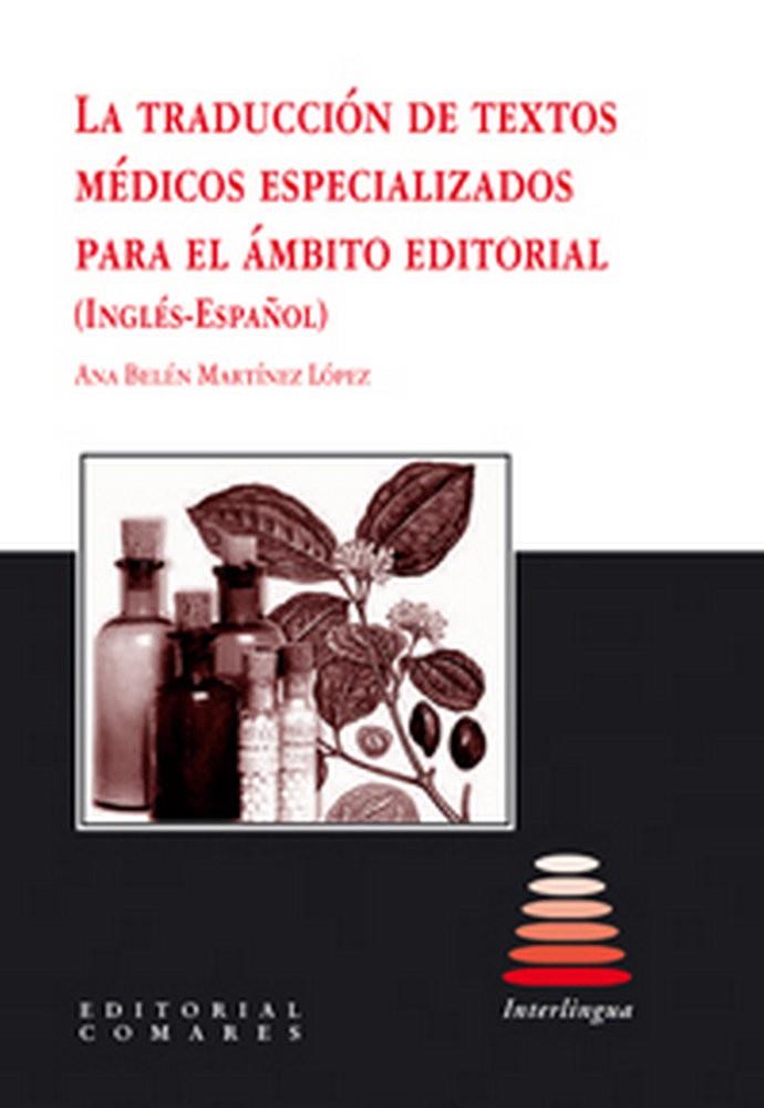 TRADUCCIÓN DE TEXTOS MÉDICOS ESPECIALIZADOS PARA EL ÁMBITO EDITORIAL (INGLÉS-ESPAÑOL), LA | 9788498365641 | MARTINEZ LOPEZ, ANA BELEN
