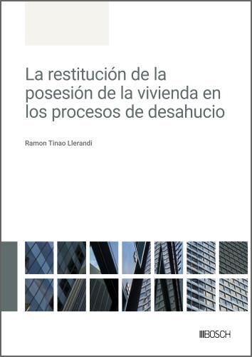 RESTITUCIÓN DE LA POSESIÓN DE LA VIVIENDA EN LOS PROCESOS DE DESAHUCIO, LA | 9788490908136 | TINAO LLERANDI, RAMON