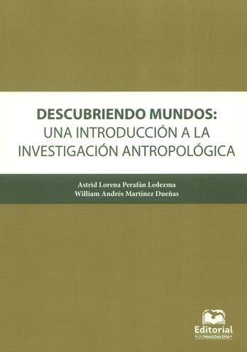 DESCUBRIENDO MUNDOS : UNA INTRODUCCIÓN A LA INVESTIGACIÓN ANTROPOLÓGICA | 9789587462067 | PERAFÁN LEDEZMA, ASTRID LORENA