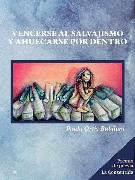 VENCERSE AL SALVAJISMO Y AHUECARSE POR DENTRO | 9788410212442 | ORTIZ BABILONI, PAULA