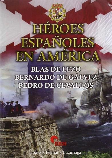 HÉROES ESPAÑOLES EN AMÉRICA | 9788494541407 | SÁEZ ABAD, RUBEN / LUZURIAGA CONTRERA, JUAN CARLOS / PETINAL, MANUEL
