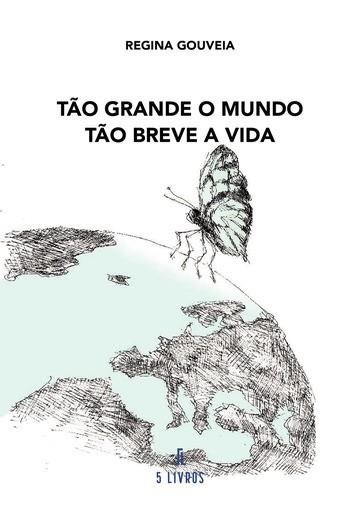 TÃO GRANDE O MUNDO. TÃO BREVE A VIDA | 9789897823855 | GOUVEIA, REGINA