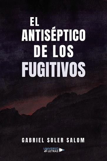 ANTISÉPTICO DE LOS FUGITIVOS, EL | 9788410276482 | SOLER SALOM, GABRIEL