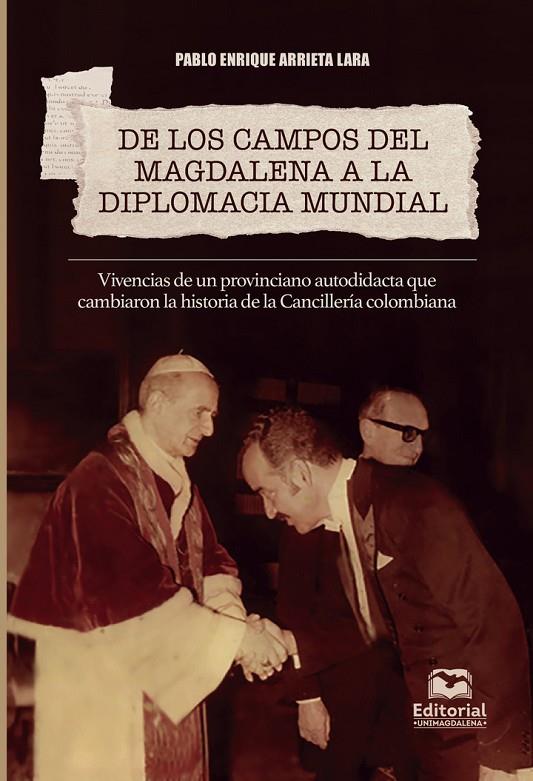 DE LOS CAMPOS DEL MAGDALENA A LA DIPLOMACIA MUNDIAL | 9789587464528 | ARRIETA LARA, PABLO ENRIQUE