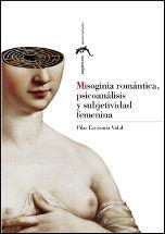 MISOGINIA ROMÁNTICA, PSICOANÁLISIS Y SUBJETIVIDAD FEMENINA | 9788415538288 | ERRÁZURIZ VIDAL, PILAR