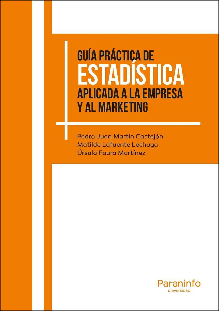 GUÍA PRÁCTICA DE ESTADÍSTICA APLICADA A LA EMPRESA Y AL MARKETING | 9788428337489 | MARTÍN CASTEJÓN, PEDRO JUAN / LAFUENTE LECHUGA, MATILDE / FAURA MARTÍNEZ, ÜRSULA