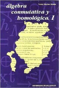 ALGEBRA CONMUTATIVA Y HOMOLOGICA. I | 9788477626589 | SANCHEZ GIRALDA, TOMAS