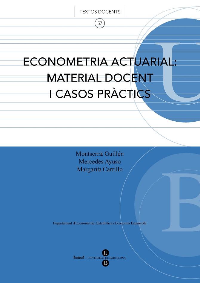 ECONOMETRIA ACTUARIAL: MATERIAL DOCENT I CASOS PRÀCTICS | 9788447531394 | GUILLEN ESTANY, MONTSERRAT / AYUSO, MERCEDES / CARRILLO, MARGARITA