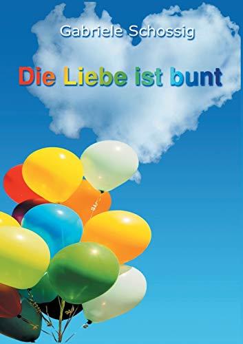 DIE LIEBE IST BUNT | 9783750424487 | SCHOSSIG, GABRIELE