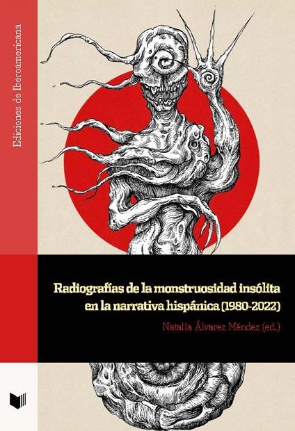 RADIOGRAFIAS DE LA MONSTRUOSIDAD INSÓLITA EN LA NARRATIVA HISPÁNICA | 9788491923565