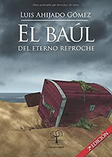 BAÚL DEL ETERNO REPROCHE, EL | 9781629340968 | AHIJADO GÓMEZ, LUIS