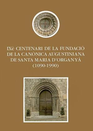 IXÈ CENTENARI DE LA FUNDACIÓ DE LA CANÒNICA AUGUSTINIANA DE SANTA MARIA D'ORGANYÀ (1090-1990) | 9788479351960 | VARIOS AUTORES