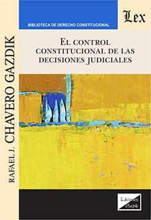 CONTROL CONSTITUCIONAL DE LAS DECISIONES JUDICIALES, EL | 9789564070766 | CHAVERO GAZDIK, RAFAEL