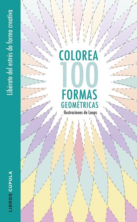 COLOREA 100 FORMAS GEOMÉTRICAS | 9788448022044 | LOOPS