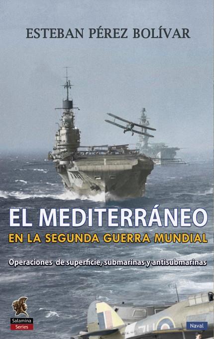MEDITERRANEO EN LA SEGUNDA GUERRA MUNDIAL, EL | 9788494822452 | PÉREZ BOLÍVAR, ESTEBAN
