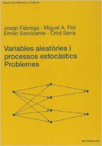 VARIABLES ALEATÒRIES I PROCESSOS ESTOCÀSTICS. PROBLEMES | 9788483013069 | FÀBREGA CANUDAS, JOSEP / FIOL MORA, MIGUEL ÁNGEL / SANVICENTE GARGALLO, EMILIO / SERRA ALBÓ, ORIOL