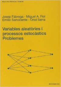 VARIABLES ALEATÒRIES I PROCESSOS ESTOCÀSTICS. PROBLEMES | 9788483013069 | FÀBREGA CANUDAS, JOSEP / FIOL MORA, MIGUEL ÁNGEL / SANVICENTE GARGALLO, EMILIO / SERRA ALBÓ, ORIOL