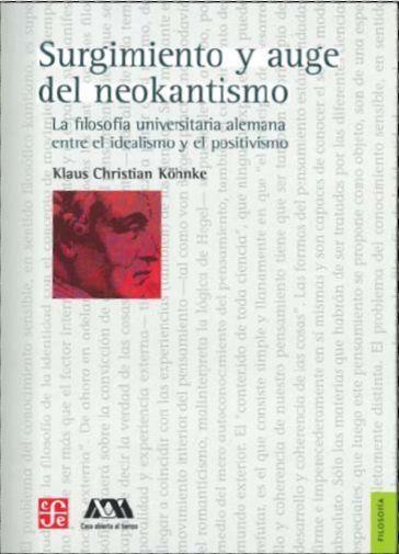 SURGIMIENTO Y AUGE DEL NEOKANTISMO. LA FILOSOFÍA UNIVERSITARIA ALEMANA ENTRE EL IDEALISMO Y EL POSITIVISMO | 9786071607935 | KÖHNKE, KLAUS-CHRISTIAN