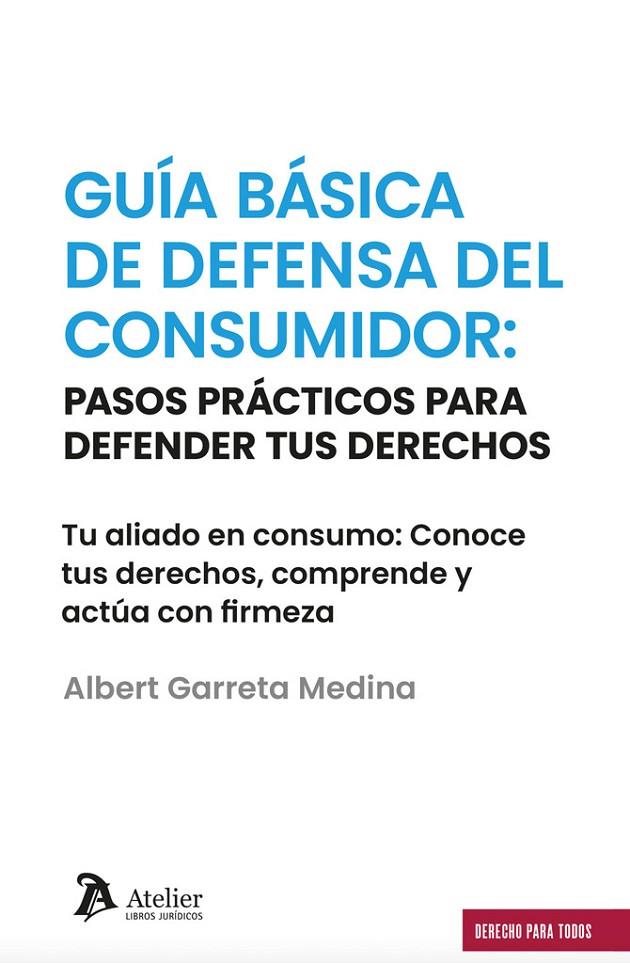 GUÍA BÁSICA DE DEFENSA DEL CONSUMIDOR. PASOS PRACTICOS PARA DEFENDER TUS DERECHOS | 9791387543105 | GARRETA MEDINA, ALBERT