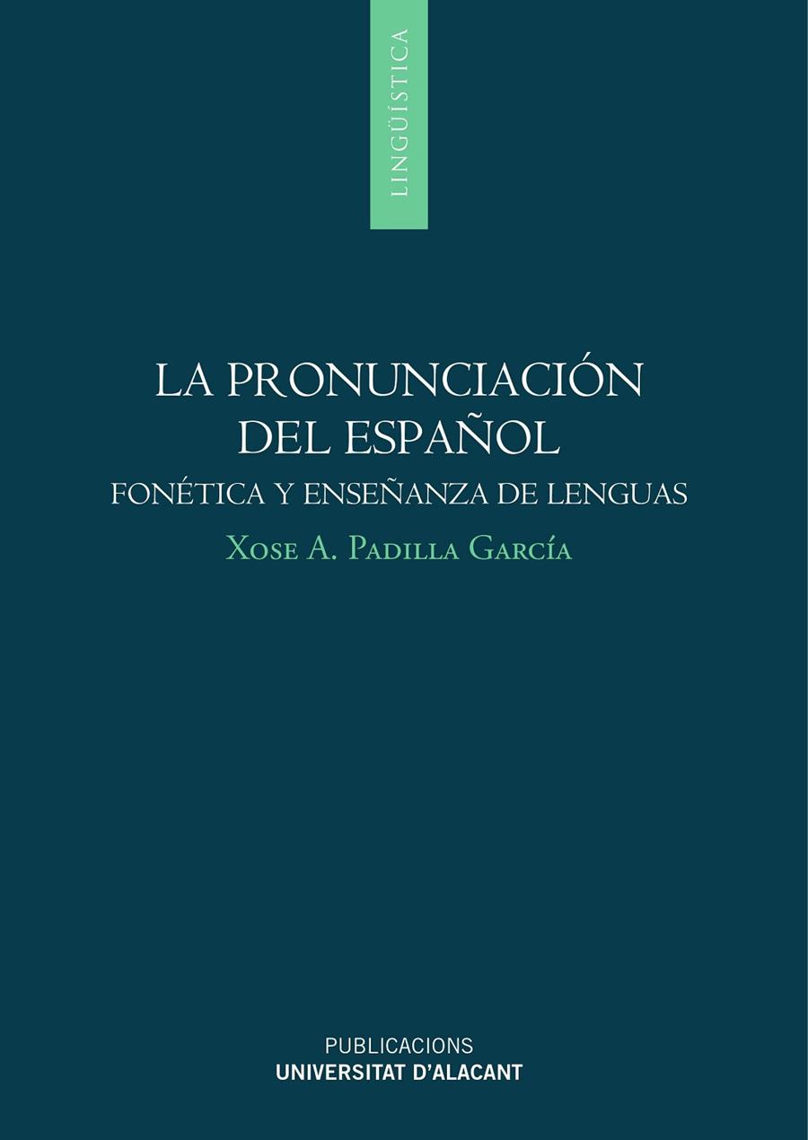 PRONUNCIACIÓN DEL ESPAÑOL, LA : FONÉTICA Y ENSEÑANZA DE LENGUAS | 9788497173476 | PADILLA GARCÍA, XOSE