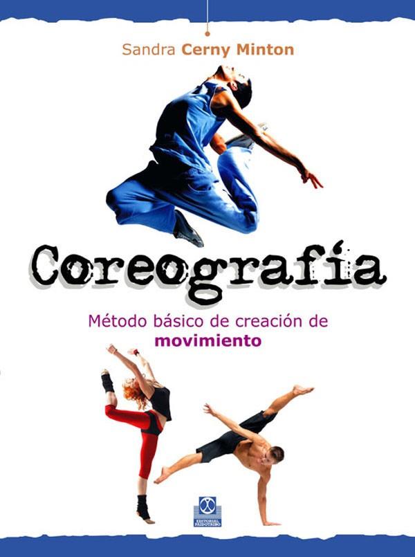 COREOGRAFÍA. MÉTODO BÁSICO DE CREACIÓN DE MOVIMIENTO | 9788499100630 | CERNY MINTON, SANDRA