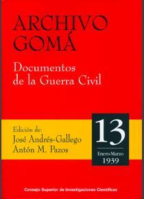 ARCHIVO GOMÁ : DOCUMENTOS DE LA GUERRA CIVIL. VOL 13 (ENERO-MARZO 1939) | 9788400092610 | ANDRÉS GALLEGO, JOSÉ/PAZOS RODRÍGUEZ, ANTONIO MANUEL