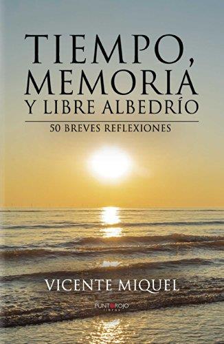 TIEMPO, MEMORIA Y LIBRE ALBEDRÍO. 50 BREVES REFLEXIONES | 9788416157112 | MIQUEL MIGUEL, VICENTE