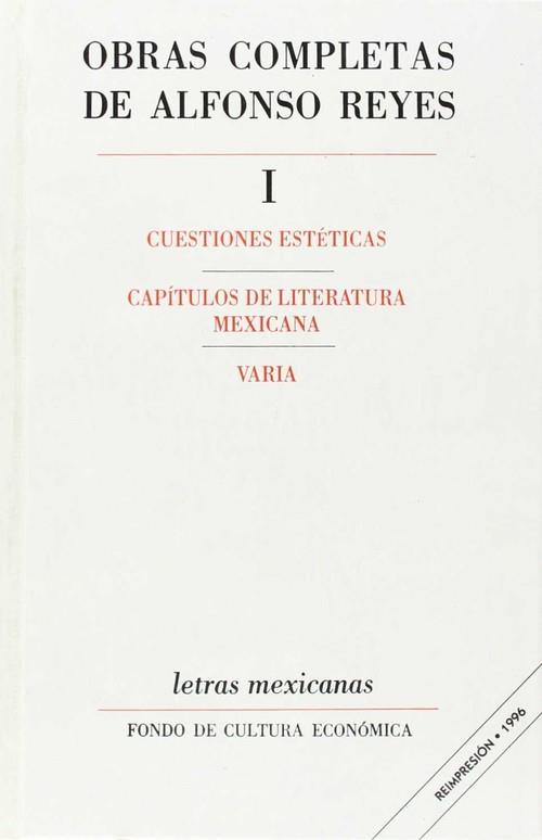 OBRAS COMPLETAS, I : CUESTIONES ESTÉTICAS, CAPÍTULOS DE LITERATURA MEXICANA, VARIA | 9789681631178 | REYES, ALFONSO