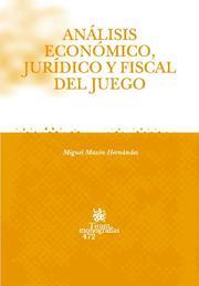 ANÁLISIS ECONÓMICO , JURÍDICO Y FISCAL DEL JUEGO | 9788484567837 | MAZÓN HERNÁNDEZ, MIGUEL