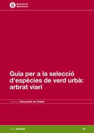 GUIA PER A LA SELECCIÓ DE VERD URBÀ : ARBRAT VIARI | 9788498034981 | SELGA CASARRAMONA, JOSEP / TERRICABRAS GENÍS, ANNA / IBERO ETXEBERRÍA, ASIER