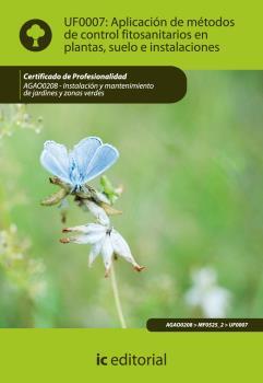 APLICACIÓN DE MÉTODOS DE CONTROL FITOSANITARIOS EN PLANTAS, SUELO E INSTALACIONES. UF0007 | 9788483645550 | SANTOS GONZÁLEZ, LUIS MIGUEL