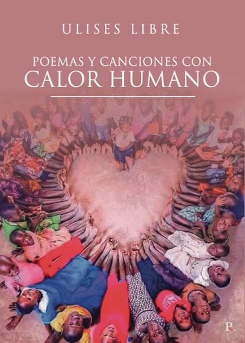 POEMAS Y CANCIONES CON CALOR HUMANO | 9788419537058 | LIBRE, ULISES