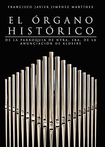 ÓRGANO HISTÓRICO DE LA PARROQUÍA DE NTRA. SRA., EL | 9788418194498 | JIMÉNEZ MARTÍNEZ, FRANCISCO, JAVIER