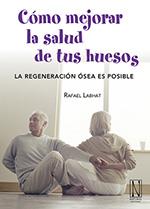 CÓMO MEJORAR LA SALUD DE TUS HUESOS | 9788493791919 | LABHAT, RAFAEL