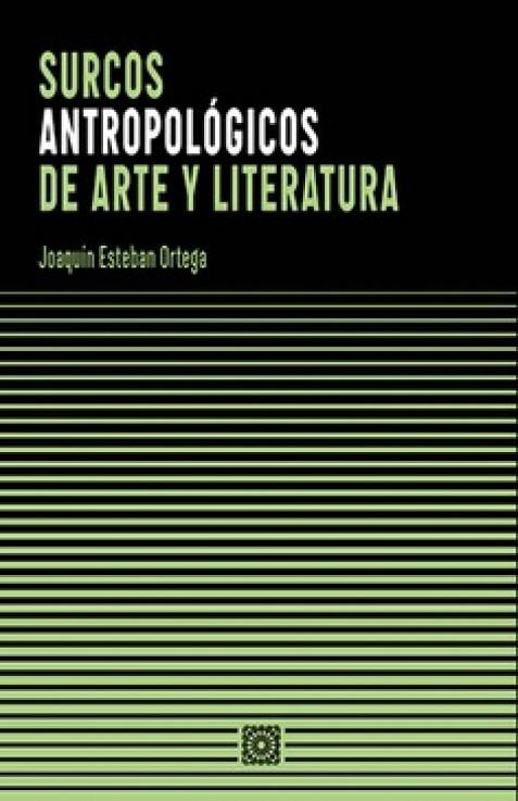 SURCOS ANTROPOLOGICOS DE ARTE Y LITERATURA | 9788413695440 | ESTEBAN ORTEGA, JOAQUIN