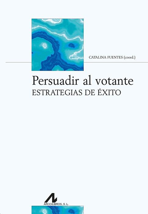 PERSUADIR AL VOTANTE | 9788476357996 | FUENTES RODRÍGUEZ, CATALINA