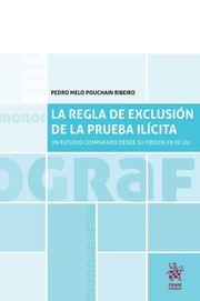 REGLA DE LA EXCLUSIÓN DE LA PRUEBA ILÍCITA, LA. UN ESTUDIO COMPARADO DESDE SU ORIGEN EN EE.UU | 9788413366302 | POUCHAIN RIBEIRO, PEDRO MELO