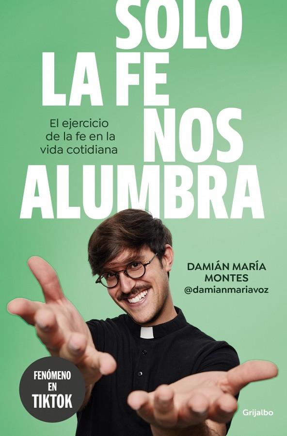 SOLO LA FE NOS ALUMBRA | 9788425368189 | MONTES, DAMIÁN MARÍA (@DAMIANMARIAVOZ)