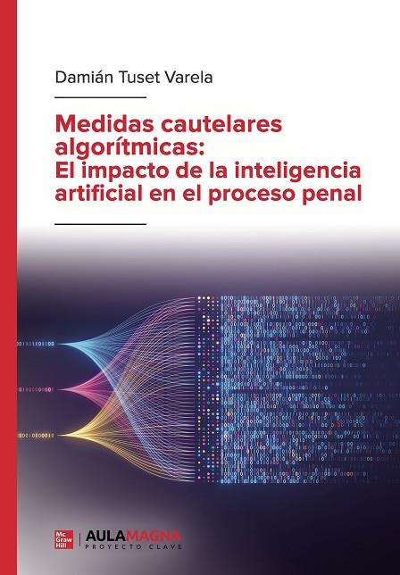 MEDIDAS CAUTELARES ALGORÍTMICAS: EL IMPACTO DE LA INTELIGENCIA ARTIFICIAL EN EL PROCESO PENAL | 9788410066410 | TUSET VARELA, DAMIÁN