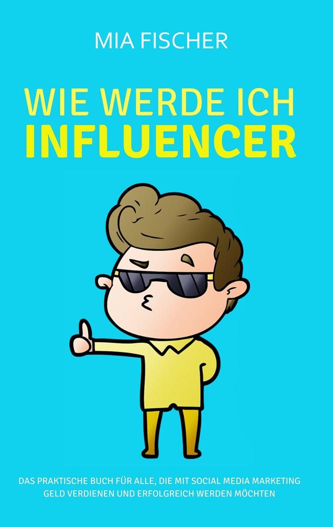 WIE WERDE ICH INFLUENCER? | 9783752898484 | FISCHER, MIA
