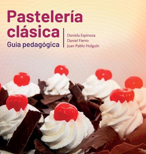 PASTELERÍA CLÁSICA. GUÍA PEDAGÓGICA | 9789942843166 | HOLGUÍN, JUAN PABLO