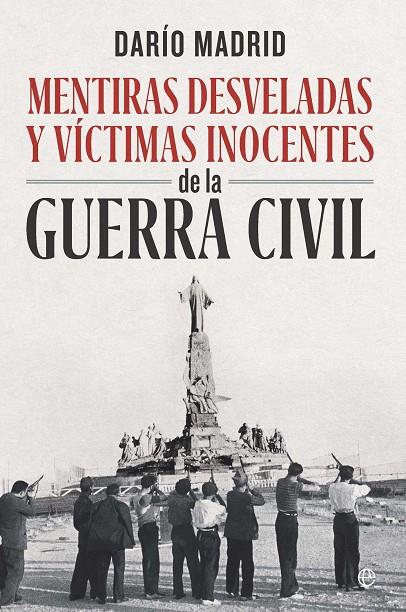 MENTIRAS DESVELADAS VICTIMAS INOCENTES DE LA GUERRA CIVIL | 9788410941793 | MADRID, DARÍO