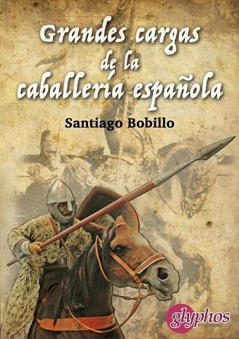 GRANDES CARGAS DE LA CABALLERÍA ESPAÑOLA | 9788494538667 | BOBILLO DEL AMO, SANTIAGO