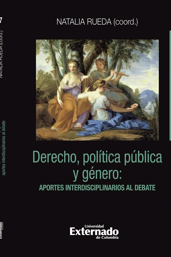 DERECHO, POLÍTICA PÚBLICA Y GÉNERO: APORTES INTERDISCIPLINARIOS AL DEBATE | 9789585061361 | RUEDA, NATALIA