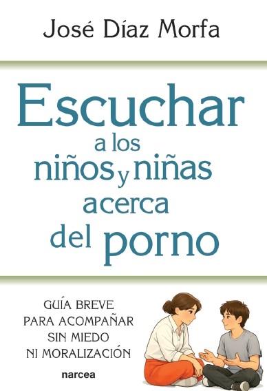 ESCUCHAR A LOS NIÑOS Y NIÑAS ACERCA DEL PORNO | 9788427734142 | DÍAZ MORFA, JOSÉ